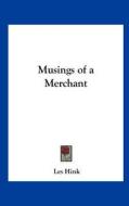 Musings of a Merchant di Les Hink edito da Kessinger Publishing