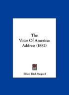 The Voice of America: Address (1882) di Elliott Fitch Shepard edito da Kessinger Publishing