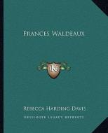 Frances Waldeaux di Rebecca Harding Davis edito da Kessinger Publishing