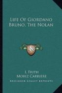 Life of Giordano Bruno, the Nolan di I. Frith edito da Kessinger Publishing