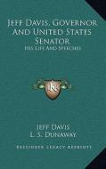 Jeff Davis, Governor and United States Senator: His Life and Speeches di Jeff Davis edito da Kessinger Publishing