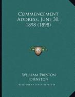 Commencement Address, June 30, 1898 (1898) di William Preston Johnston edito da Kessinger Publishing