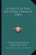 Le Vrai Et Le Faux Sur Pierre L'Hermite (1883) di Henri Hagenmeyer, Furcy Raynaud edito da Kessinger Publishing