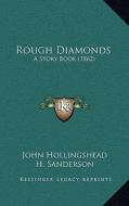 Rough Diamonds: A Story Book (1862) di John Hollingshead edito da Kessinger Publishing