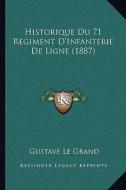 Historique Du 71 Regiment D'Infanterie de Ligne (1887) di Gustave Le Grand edito da Kessinger Publishing