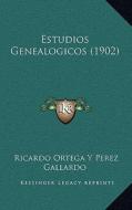 Estudios Genealogicos (1902) di Ricardo Ortega y. Perez Gallardo edito da Kessinger Publishing