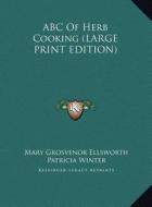 ABC of Herb Cooking di Mary Grosvenor Ellsworth, Patricia Winter edito da Kessinger Publishing