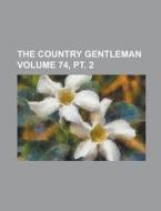 The Country Gentleman Volume 74, PT. 2 di Anonymous edito da Rarebooksclub.com