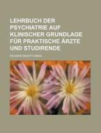 Lehrbuch Der Psychiatrie Auf Klinischer Grundlage Fur Praktische Arzte Und Studirende di Richard Krafft-Ebing edito da Rarebooksclub.com