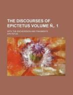 The Discourses of Epictetus Volume N . 1; With the Encheiridion and Fragments di Epictetus edito da Rarebooksclub.com