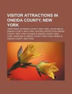 Visitor Attractions In Oneida County, Ne di Source Wikipedia edito da Books LLC, Wiki Series
