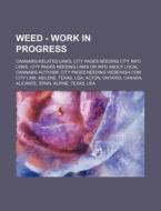 Weed - Work In Progress: Cannabis-related Links, City Pages Needing City Info Links, City Pages Needing Links Or Info About Local Cannabis Activism, C di Source Wikia edito da Books Llc, Wiki Series