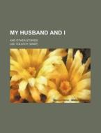 My Husband and I; And Other Stories di Leo Nikolayevich Tolstoy edito da Rarebooksclub.com