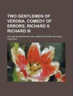 Two Gentlemen of Verona. Comedy of Errors. Richard II. Richard III di William Shakespeare edito da Rarebooksclub.com