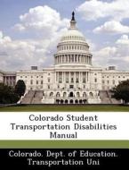 Colorado Student Transportation Disabilities Manual edito da Bibliogov