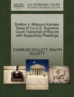 Shelton V. Missouri-kansas-texas R Co U.s. Supreme Court Transcript Of Record With Supporting Pleadings di Charles Gullett, Ralph Elliott edito da Gale Ecco, U.s. Supreme Court Records