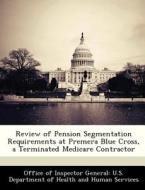 Review Of Pension Segmentation Requirements At Premera Blue Cross, A Terminated Medicare Contractor edito da Bibliogov