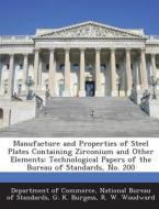 Manufacture And Properties Of Steel Plates Containing Zirconium And Other Elements di G K Burgess, R W Woodward edito da Bibliogov