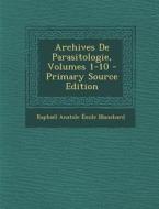 Archives de Parasitologie, Volumes 1-10 (Primary Source) di Raphael Anatole Emile Blanchard edito da Nabu Press
