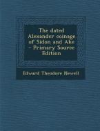 Dated Alexander Coinage of Sidon and Ake di Edward Theodore Newell edito da Nabu Press