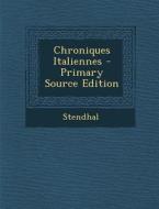 Chroniques Italiennes - Primary Source Edition di Stendhal edito da Nabu Press