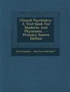 Clinical Psychiatry: A Text-Book for Students and Physicians... di Emil Kraepelin edito da Nabu Press