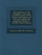 The Heraldry of the Campbells, with Notes on All the Males of the Family, Descriptions of the Arms, Plates and Pedigrees Volume 2 di G. Harvey 1860-1921 Johnston edito da Nabu Press