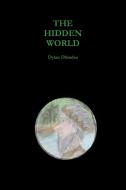The Hidden World di Dylan Dhindsa edito da Lulu.com
