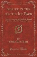 Adrift In The Arctic Ice Pack di Elisha Kent Kane edito da Forgotten Books