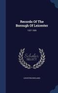 Records Of The Borough Of Leicester di Leiceste England edito da Sagwan Press