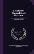 A History Of Classical Greek Literature edito da Palala Press