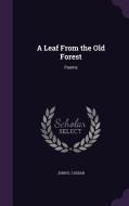 A Leaf From The Old Forest di John D Cossar edito da Palala Press