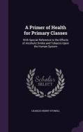 A Primer Of Health For Primary Classes di Charles Henry Stowell edito da Palala Press