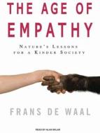 Age of Empathy: Nature's Lessons for a Kinder Society di Frans de Waal, Frans Waal edito da Tantor Audio