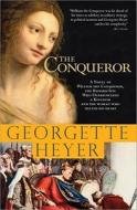 The Conqueror: A Novel of William the Conqueror, the Bastard Son Who Overpowered a Kingdom and the Woman Who Melted His  di Georgette Heyer edito da SOURCEBOOKS INC