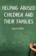 Helping Abused Children and Their Families di Chris Trotter edito da SAGE Publications Ltd