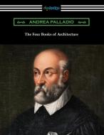 The Four Books of Architecture di Andrea Palladio edito da Digireads.com
