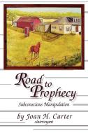 Road to Prophecy di Joan H. Carter edito da Xlibris