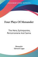 Four Plays Of Menander: The Hero, Epitrepontes, Periceiromene And Samia di Menander edito da Kessinger Publishing, Llc