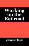 Working on the Railroad di James Floyd edito da Outskirts Press