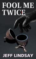 Fool Me Twice di Jeff Lindsay edito da THORNDIKE PR