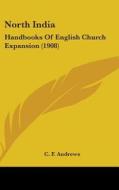 North India: Handbooks of English Church Expansion (1908) di C. F. Andrews edito da Kessinger Publishing