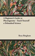 A Beginner's Guide to Physiognomy - Teach Yourself a Debunked Science di Rosa Bingham edito da Mitchell Press