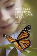 Don't Let the Devil Steal Your Dream di Anna M. Spear edito da AUTHORHOUSE