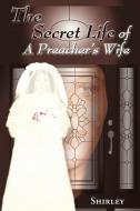 The Secret Life of a Preacher's Wife di Shirley edito da Westbow Press