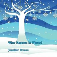 What Happens in Winter? di Jennifer Brown edito da AuthorHouse