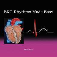 EKG Rhythms Made Easy di Alberto Yanez edito da Xlibris
