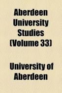 Aberdeen University Studies (volume 33) di Aberdeen University edito da General Books Llc