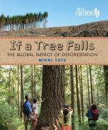 If a Tree Falls: The Global Impact of Deforestation di Nikki Tate edito da ORCA BOOK PUBL