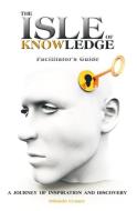The Isle of Knowledge Facilitator's Guide: A Journey of Inspiration and Discovery di Orlando Ceaser edito da GUARDIAN BOOKS